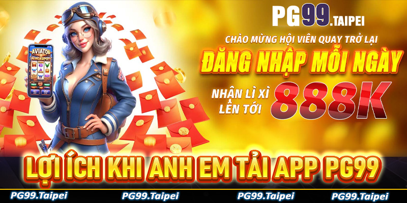 Những lợi ích bạn không thể ngờ đến khi tải app PG99 