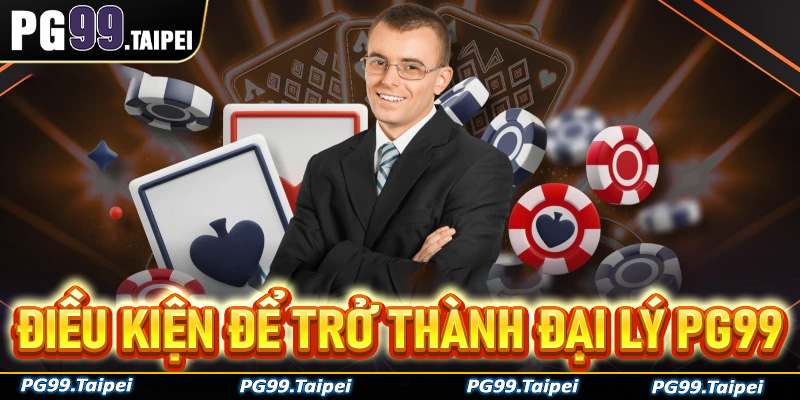 Điều kiện để trở thành đại lý PG99 mà anh em cần biết