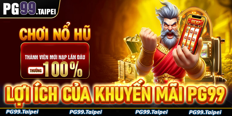 Điểm danh các lợi ích mà chương trình khuyến mãi PG99 mang lại cho anh em