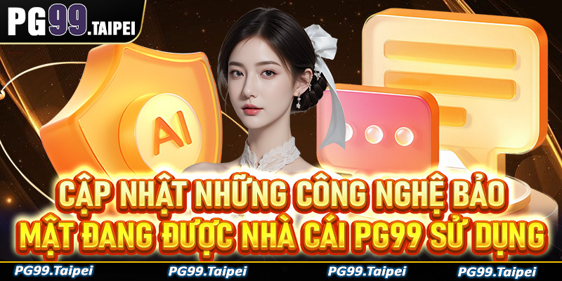 Cập nhật những công nghệ bảo mật đang được nhà cái PG99 sử dụng