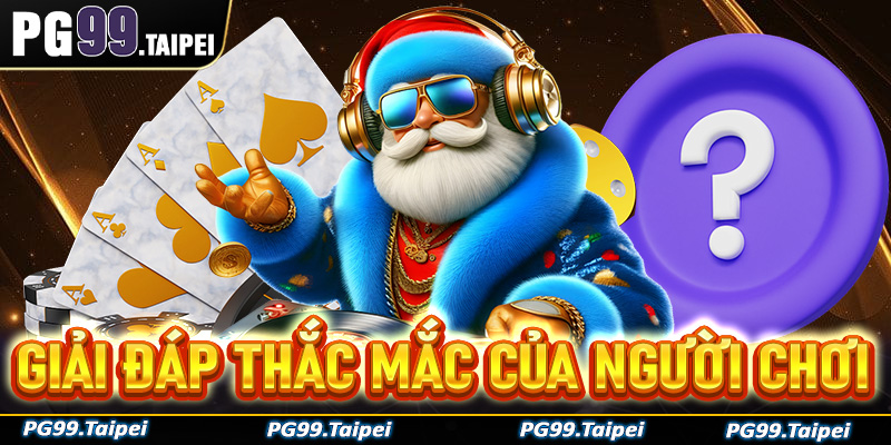 PG99 giải đáp thắc mắc thường gặp của người chơi